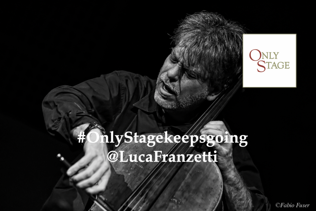 Luca Franzetti, cello for #OnlyStagekeepsgoing