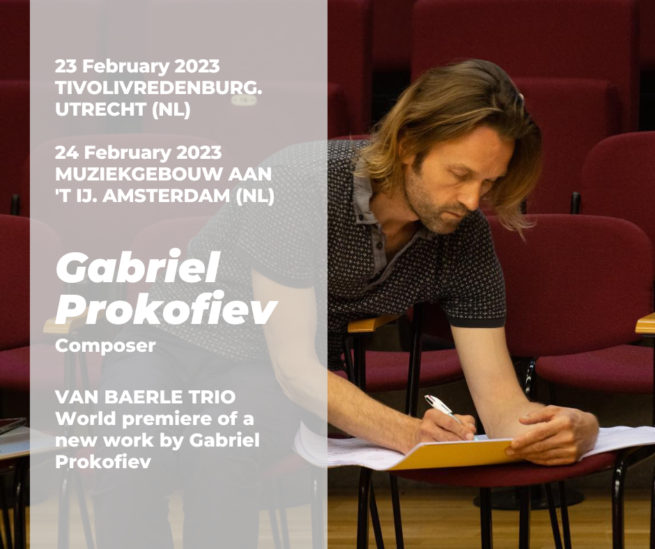 23-24 Feb 2023 | New Gabriel Prokofiev's work for Trio is going to be premiered in Utrecht and Amsterdam by Van Baerle Trio